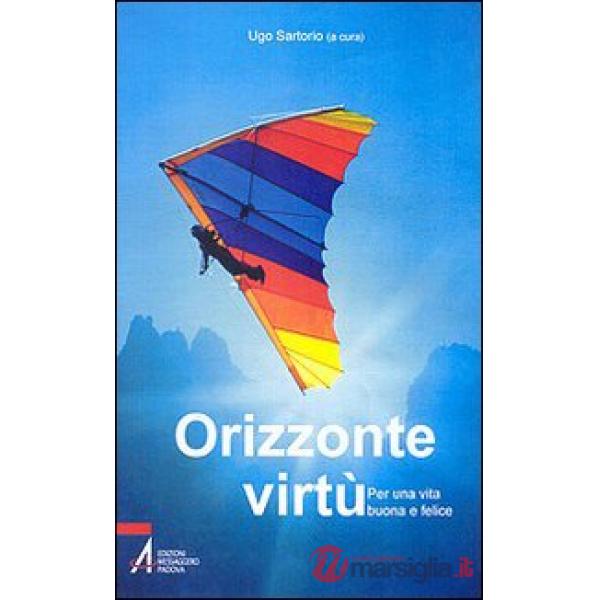 Orizzonte virtù. Per una vita buona e felice
