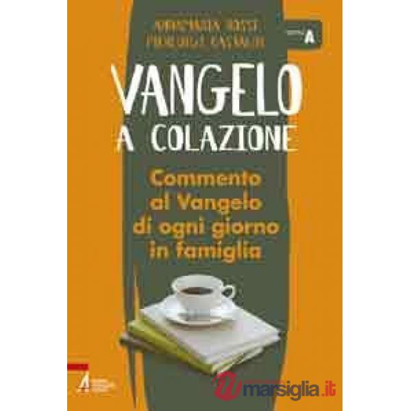 Vangelo a colazione. Commento al Vangelo di ogni giorno in famiglia. Anno A
