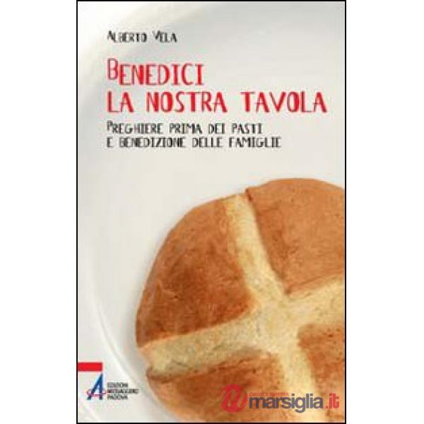 Benedici la nostra tavola. Preghiere prima dei pasti