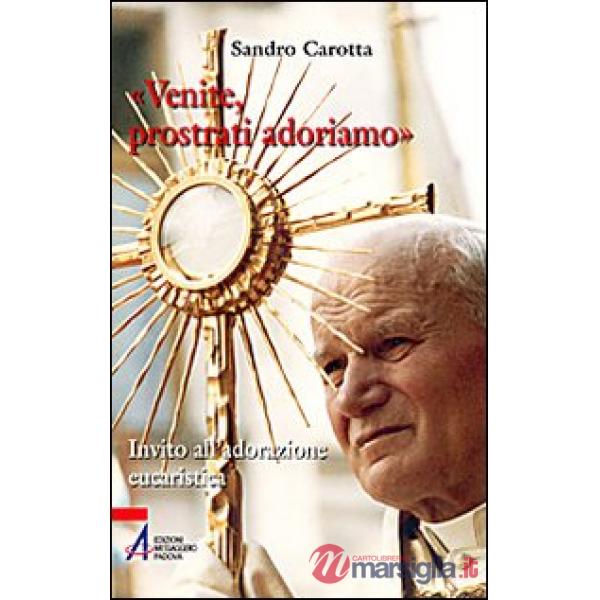 «Venite, prostrati adormiamo». Invito all'adorazione eucaristica