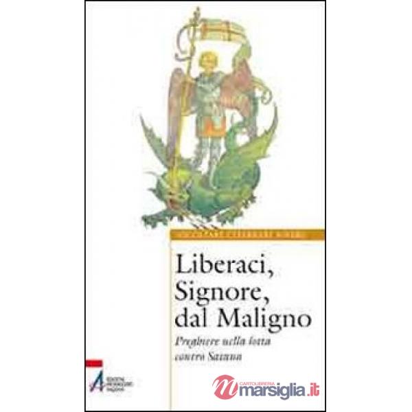 Liberaci, Signore, dal maligno. Preghiere nella lotta contro Satana