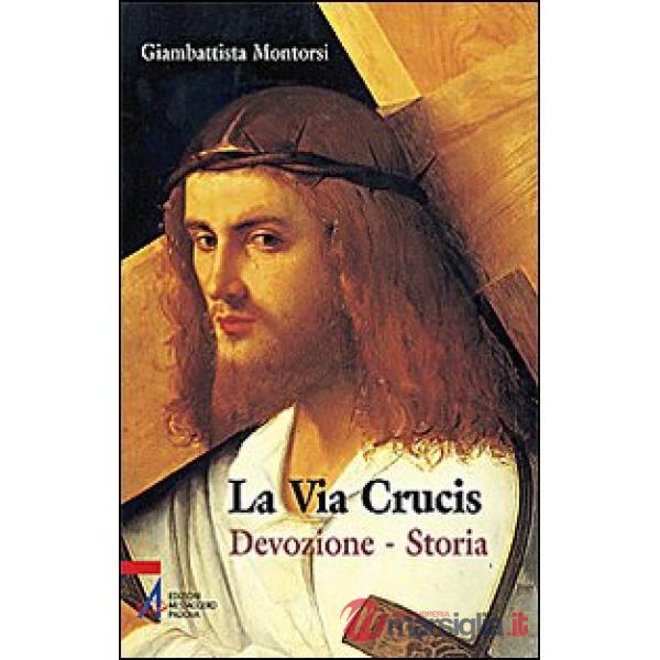 Via crucis. Devozione. Storia (La)