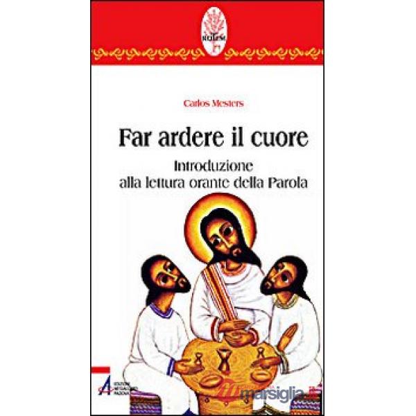 Far ardere il cuore. Introduzione alla lettura orante della parola