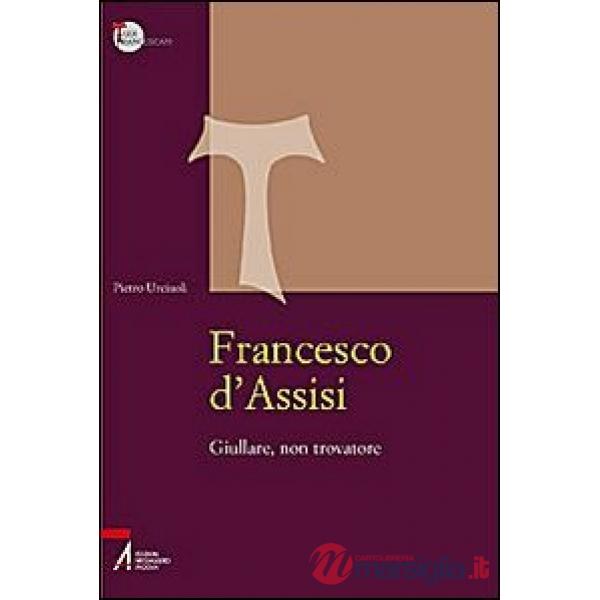 Francesco d'Assisi. Giullare, non trovatore