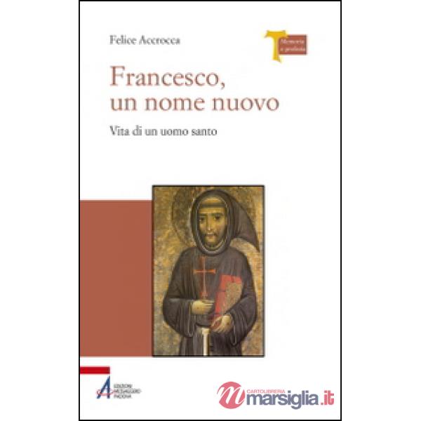 Francesco, un nome nuovo. Vita di un uomo santo