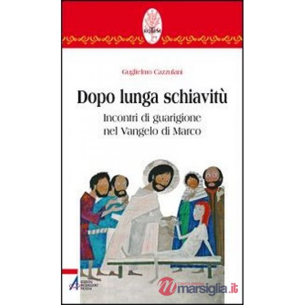 Dopo lunga schiavitù. Incontri di guarigione nel Vangelo di Marco