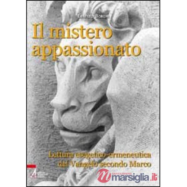 Mistero appassionato. Lettura esegetico-ermeneutica del Vangelo secondo Marco (Il)