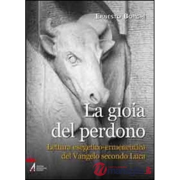 Gioia del perdono. Lettura esegetico-ermeneutica del Vangelo secondo Luca (La)