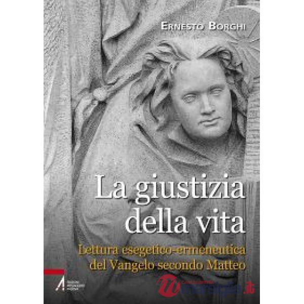 Giustizia della vita. Lettura esegetico-ermeneutica del Vangelo secondo Matteo (La)