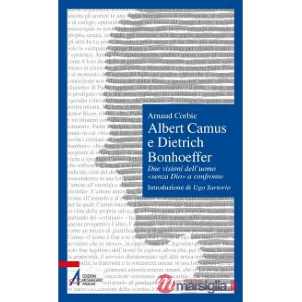 Albert Camus e Dietrich Bonhoeffer. Due visioni dell'uomo «senza Dio» a confronto