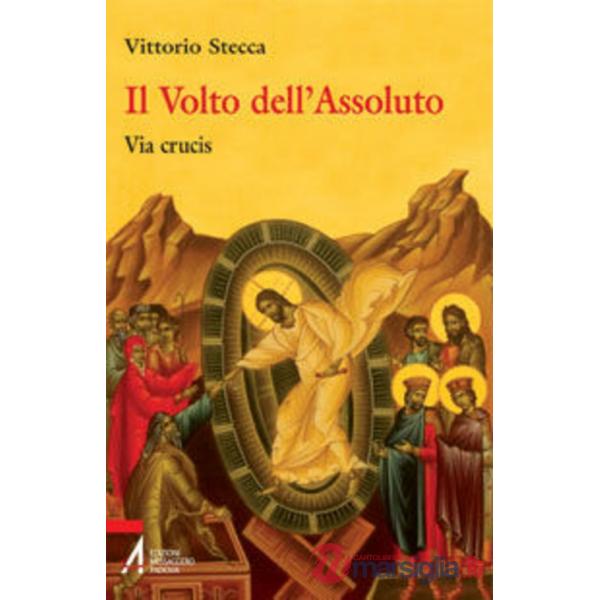 Volto dell'assoluto. Via crucis (Il)
