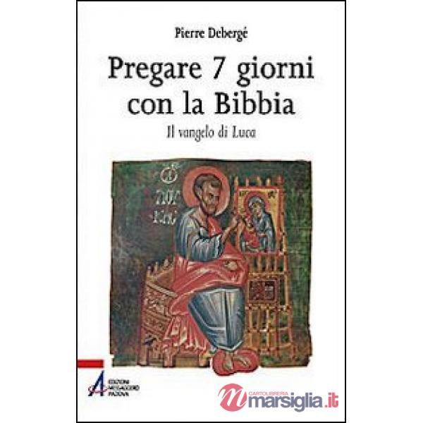 Pregare 7 giorni con la Bibbia. Il vangelo di Luca