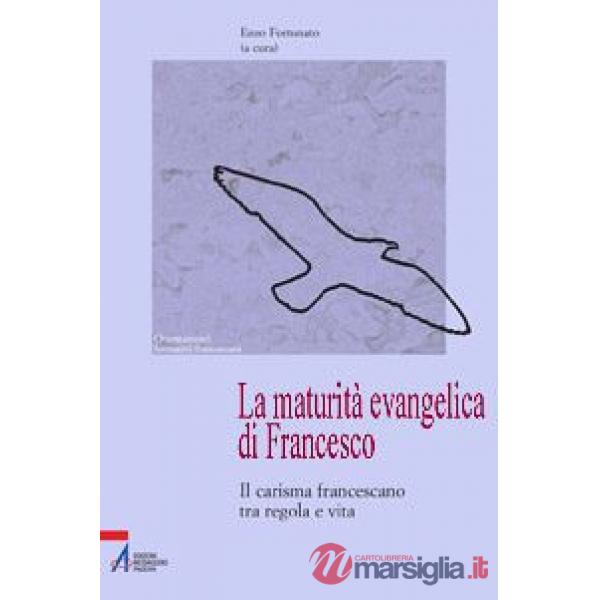 Maturità evangelica di Francesco. Il carisma francescano tra regola e vita (La)