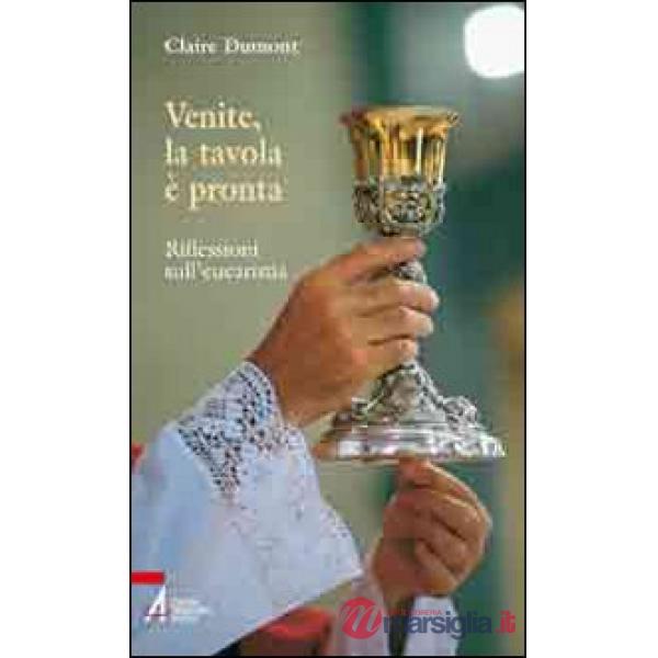 Venite, la tavola è pronta. Riflessioni sull'eucarestia