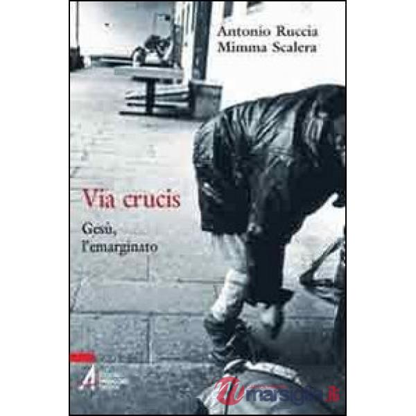 Via Crucis. Gesù, l'emarginato