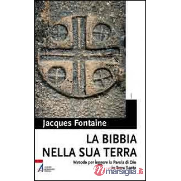 Bibbia nella sua terra. Metodo per leggere la Parola di Dio in Terra Santa (La)