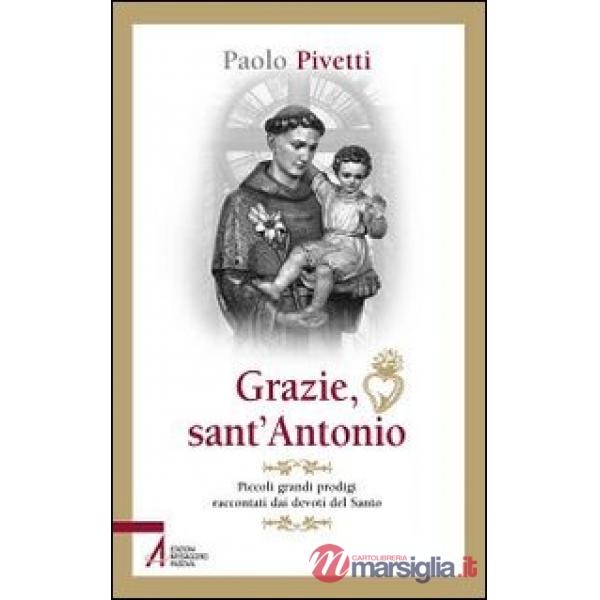 Grazie sant'Antonio. Piccoli grandi prodigi raccontati dai devoti del santo