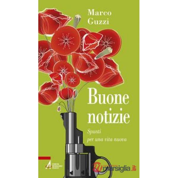 Buone notizie. Spunti per una vita nuova