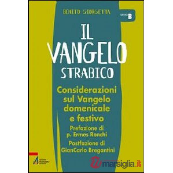 Vangelo strabico. Considerazioni sul vangelo domenicale e festivo. Anno B (Il)