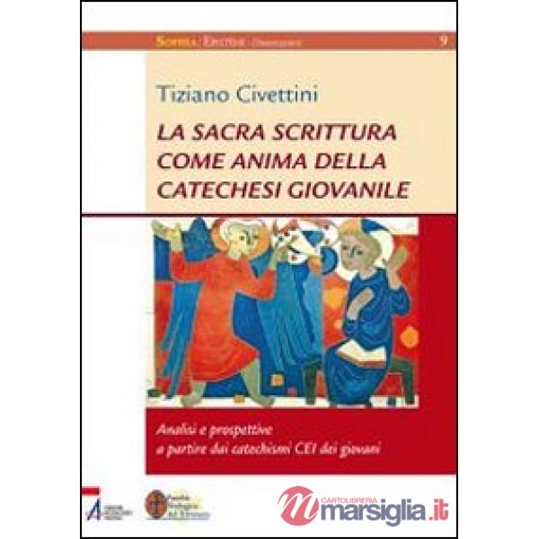 Sacra Scrittura come anima della catechesi giovanile. Analisi e prospettive a partire dai catechismi CEI dei giovani (La)