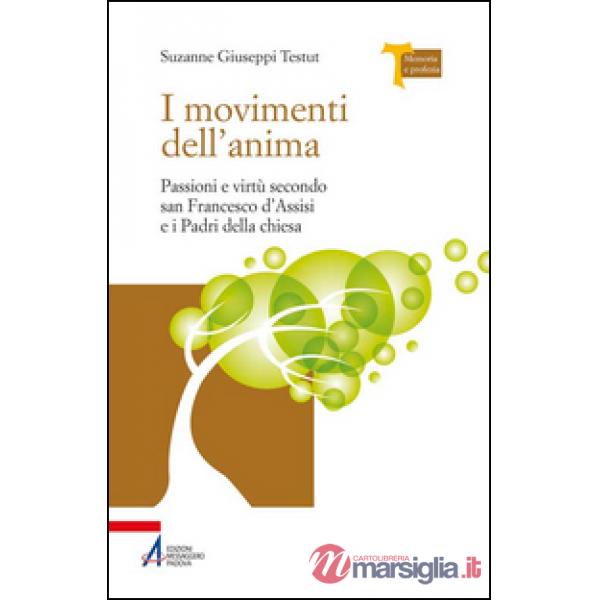 Movimenti dell'anima. Passioni e virtù secondo san Francesco d'Assisi e i padri della Chiesa (I)