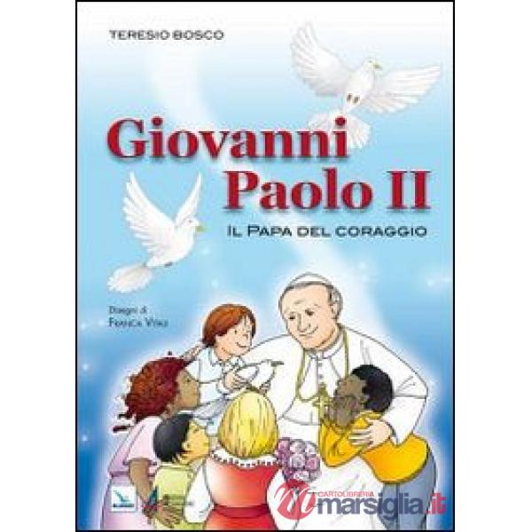 Giovanni Paolo II. Il Papa del coraggio