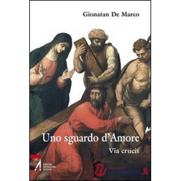 Sguardo d'amore. Via Crucis (Uno)