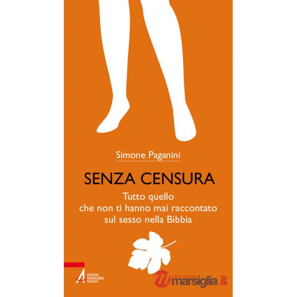 Senza censura. Tutto quello che non ti hanno mai raccontato sul sesso nella Bibbia. Ediz. plastificata