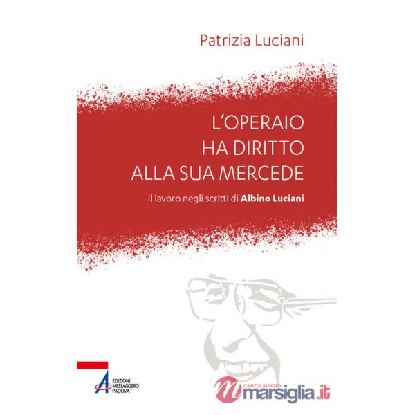 Operaio ha diritto alla sua mercede. Il lavoro negli scritti di Albino Luciani (L')