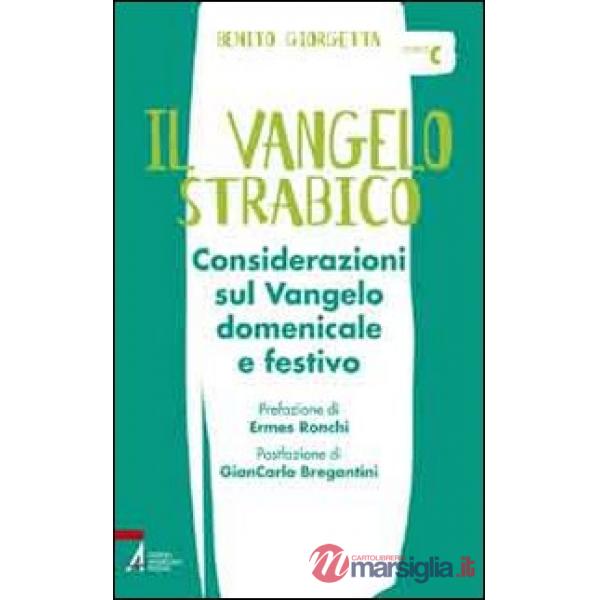 Vangelo strabico. Considerazioni sul vangelo domenicale e festivo. Anno C (Il)