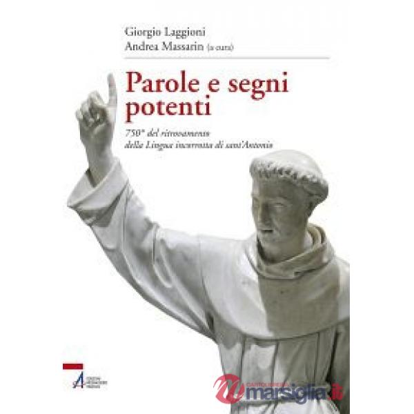 Parole e segni potenti. 750° del ritrovamento della lingua incorrotta di sant'Antonio