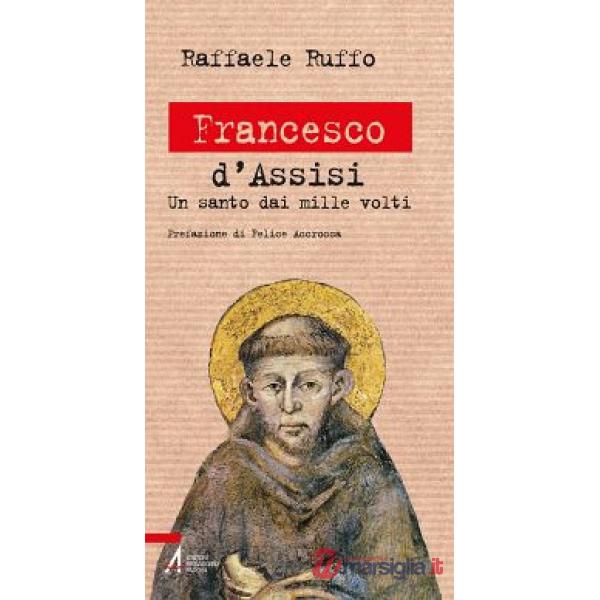 Francesco d'Assisi. Un santo dai mille volti