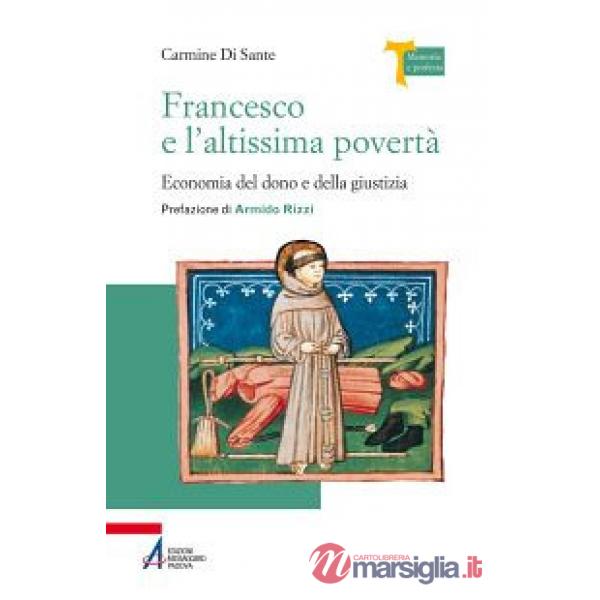Francesco e l'altissima povertà. Economia del dono e della giustizia