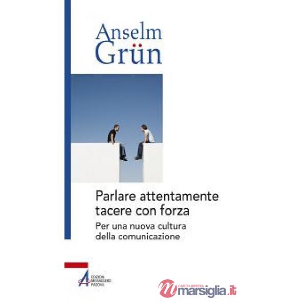 Parlare attentamente tacere con forza. Per una nuova cultura della comunicazione