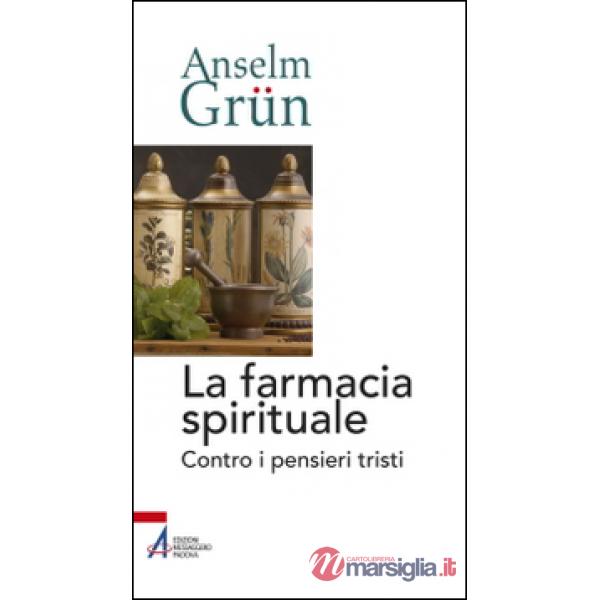 Farmacia spirituale. Contro i pensieri tristi (La)