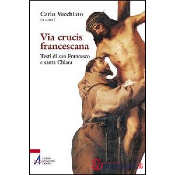 Via Crucis francescana. Testi di san Francesco e santa Chiara