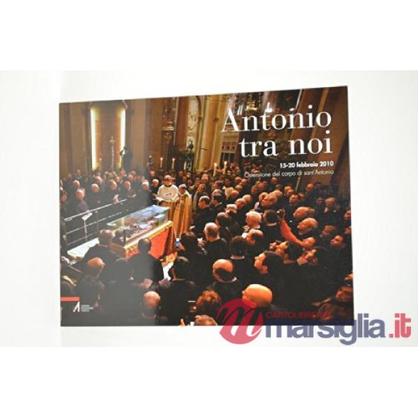 Antonio tra noi. 15-20 febbraio 2010. Ostensione del corpo di sant'Antonio