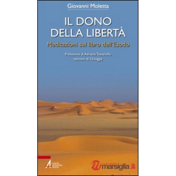 Dono della libertà. Meditazioni sul libro dell'Esodo (Il)