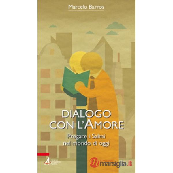 Dialogo con l'amore. Pregare i Salmi nel mondo di oggi