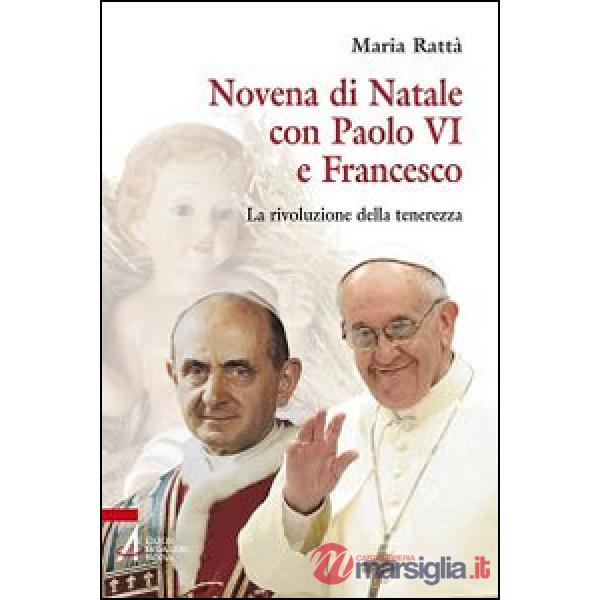 Novena di Natale con Paolo VI e Francesco. La rivoluzione della tenerezza