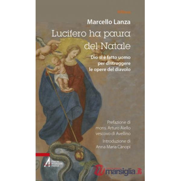 Lucifero ha paura del Natale. Dio si è fatto uomo per distruggere le opere del diavolo