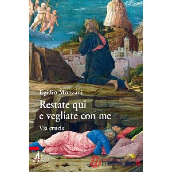 Restate qui e vegliate con me. Via Crucis