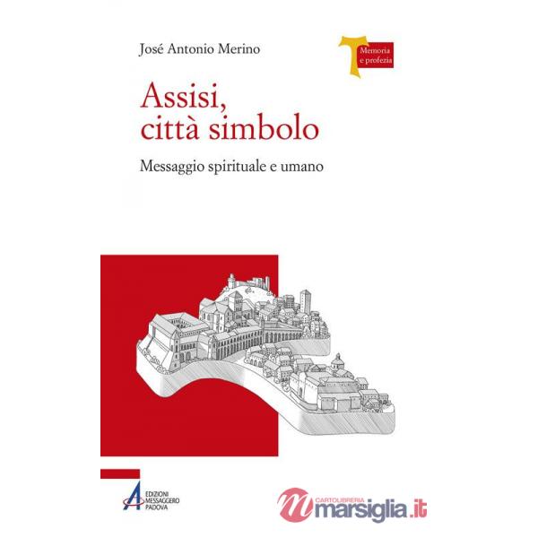 Assisi città simbolo. Messaggio spirituale e umano