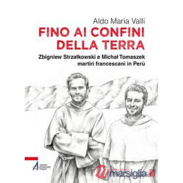 Fino ai confini della terra. Zbigniew Strzalkowski e Michal Tomaszek martiri francescani in Perù