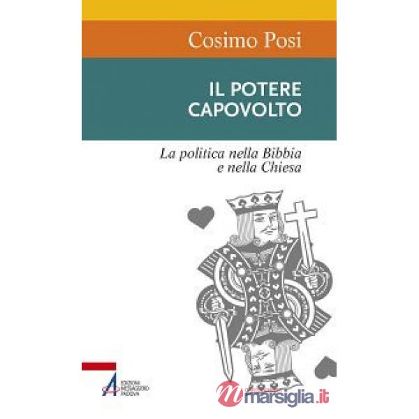 Potere capovolto. La politica nella Bibbia e nella Chiesa (Il)