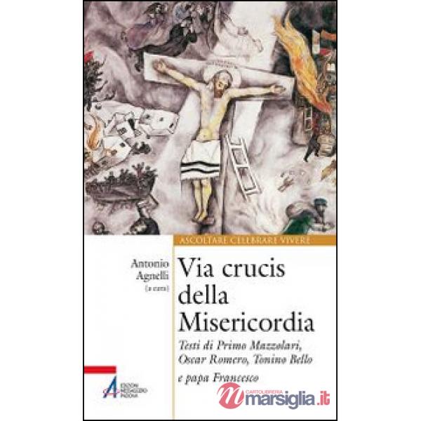 Via Crucis della misericordia. Testi di Primo Mazzolari, Oscar Romero, Tonino Bello e papa Francesco