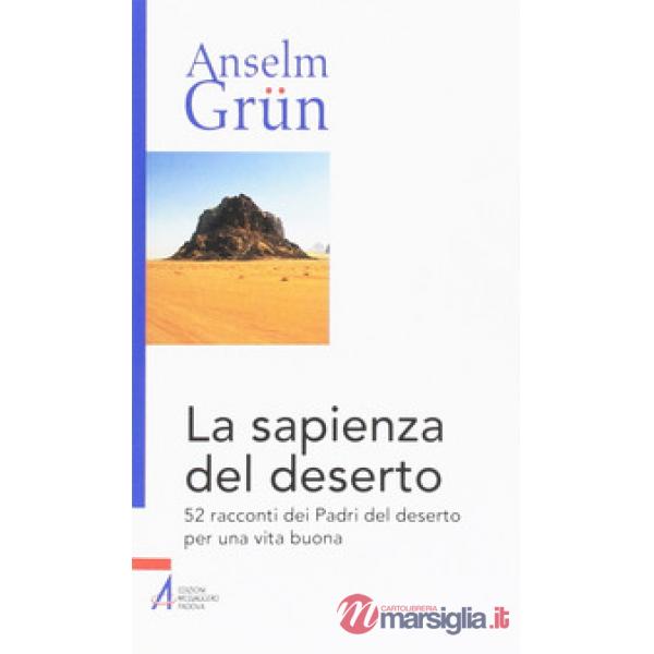 Sapienza del deserto. 52 racconti dei Padri del deserto per una vita buona (La)