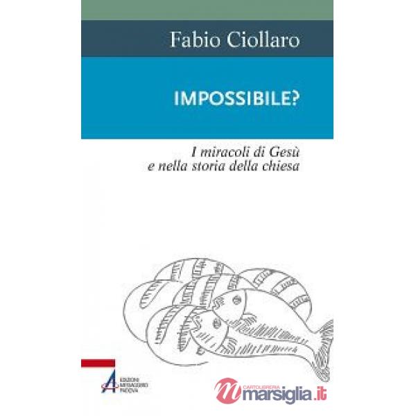 Impossibile? I miracoli di Gesù nella storia della Chiesa