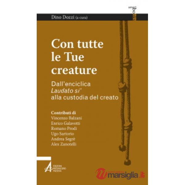 Con tutte le tue creature. Dall'enciclica «Laudato si'» alla custodia del creato