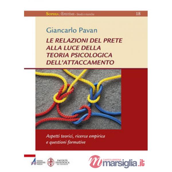 Relazioni del prete alla luce della teoria psicologica dell'attaccamento. Aspetti teorici, ricerca empirica questioni formative 